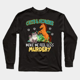 Cats And Horses Make Me Feel Less Murdery Long Sleeve T-Shirt